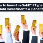 How to Invest in Gold? 11 Types of Gold Investments & Benefits
